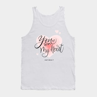 You Won My Heart Don't Break My Heart Valentines day Romantic Tank Top